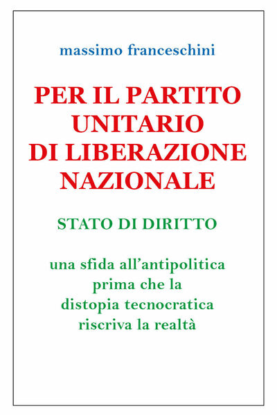 Per il Partito Unitario di Liberazione Nazionale di Massimo Franceschini, …
