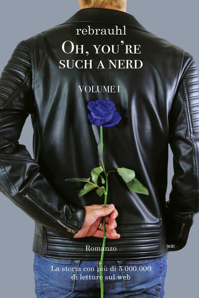 Oh, you?re such a nerd: Volume I - Romanzo di …