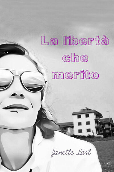 La libertà che merito di Janette Lart, 2021, Youcanprint