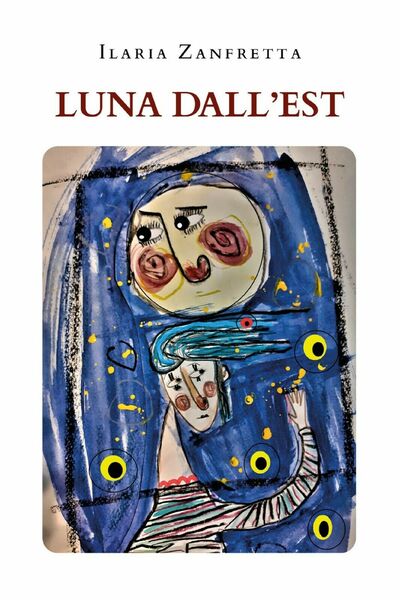 Luna dall?Est di Ilaria Zanfretta, 2021, Youcanprint