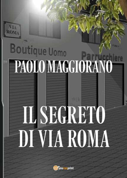 Il segreto di via Roma di Paolo Maggiorano, 2021, Youcanprint