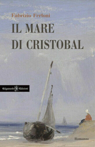 Il mare di Cristobal di Fabrizio Ferloni, 2021, Gilgamesh Edizioni