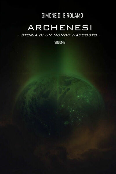 Archenesi. Storia di un mondo nascosto. Volume I di Simone …