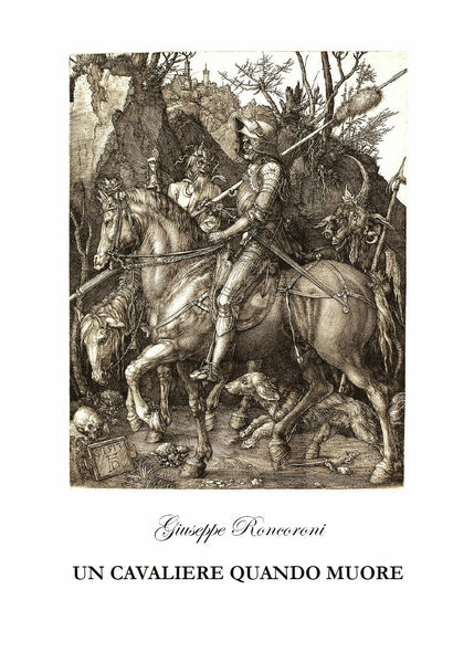 Un cavaliere quando muore di Giuseppe Roncoroni, 2021, Youcanprint