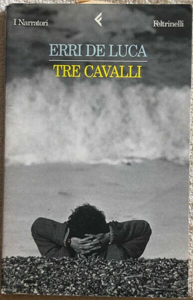 Tre cavalli di Erri De Luca, 1999, Feltrinelli Editore