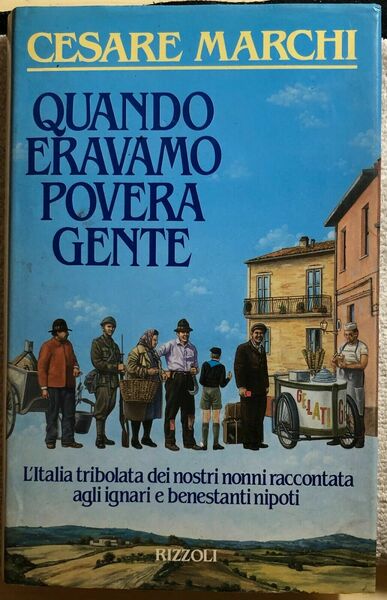 Quando eravamo povera gente di Cesare Marchi, 1988, Rizzoli