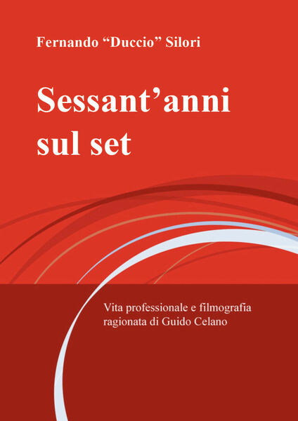 Sessant?anni sul set di Fernando Duccio Silori, 2021, Youcanprint