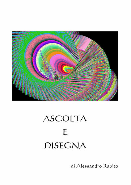 Ascolta e disegna di Alessandro Rabito, 2021, Youcanprint