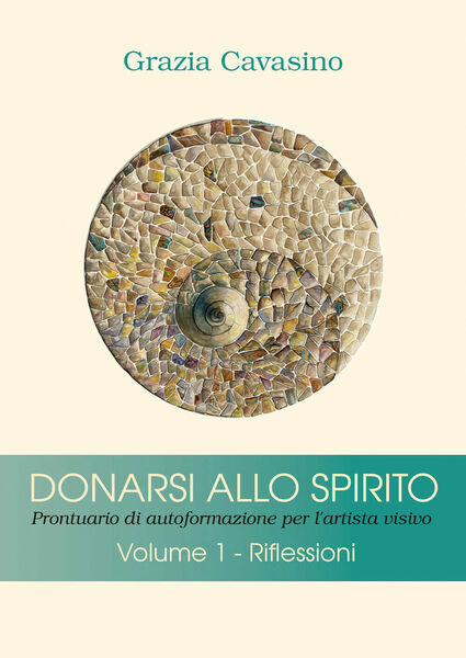 Donarsi allo spirito. Prontuario di autoformazione per l?artista visivo Vol. …