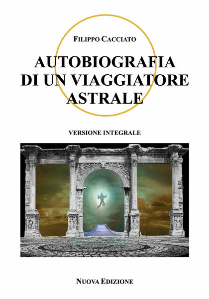 Autobiografia di un viaggiatore astrale di Filippo Cacciato, 2021, Youcanprint
