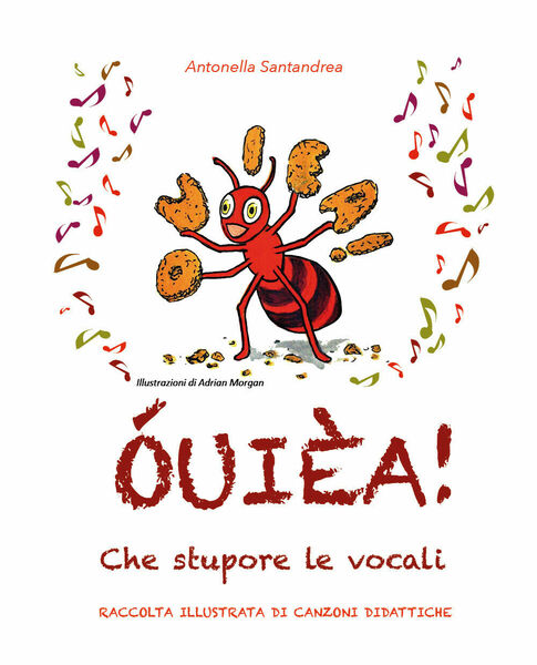 ÓUIÈA! Che stupore le vocali. Raccolta illustrata di canzoni didattiche. …