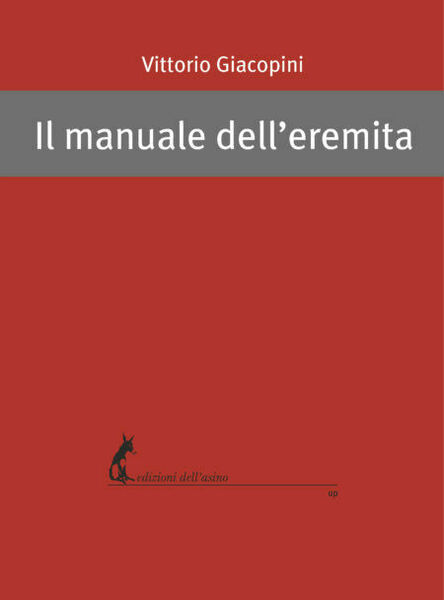 Il manuale dell?eremita di Vittorio Giacopini, 2018, Edizioni Dell?Asino