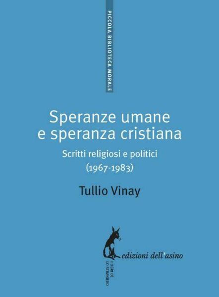Speranze umane e speranza cristiana. Scritti religiosi e politici (1967-1983) …