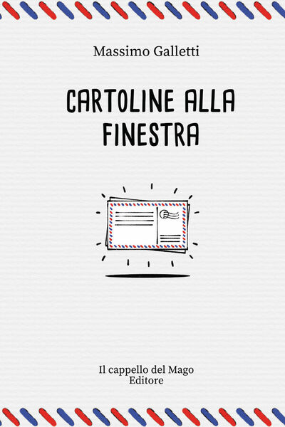 Cartoline alla finestra di Massimo Galletti, 2021, Youcanprint
