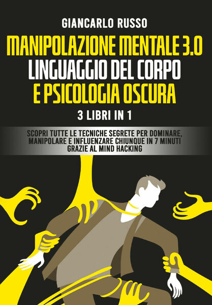 Manipolazione mentale 3.0, linguaggio del corpo e psicologia oscura. 3 …