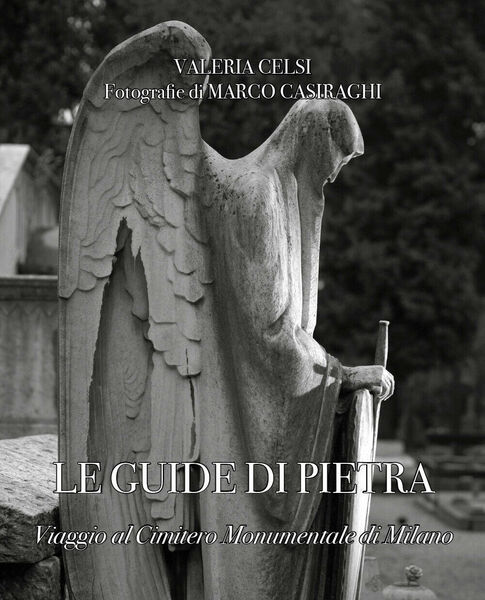 Le guide di pietra. Viaggio al Cimitero Monumentale di Milano …
