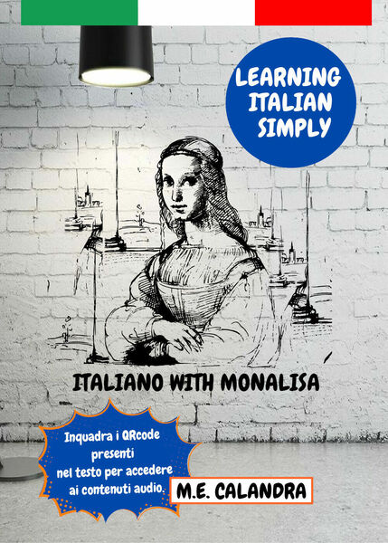 Italiano with Monalisa. Learning italian simply di Maria Elena Calandra, …
