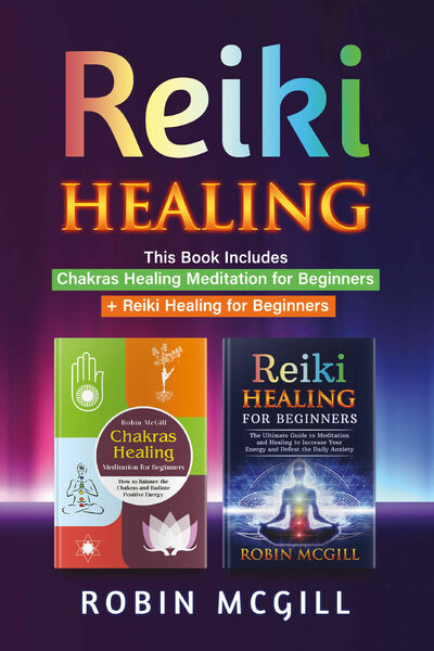 Reiki Healing. This Book Includes: Chakras Healing Meditation for Beginners …