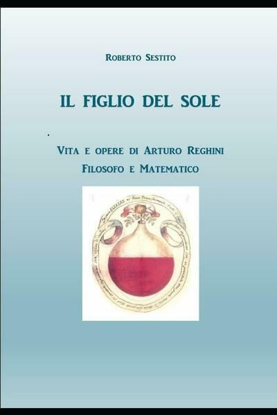 Il Figlio del Sole Vita e opere di Arturo Reghini, …