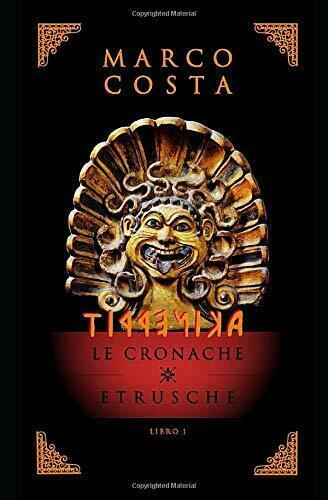 Tirrenica le Cronache Etrusche La Saga Sulla Più Antica Civiltà …