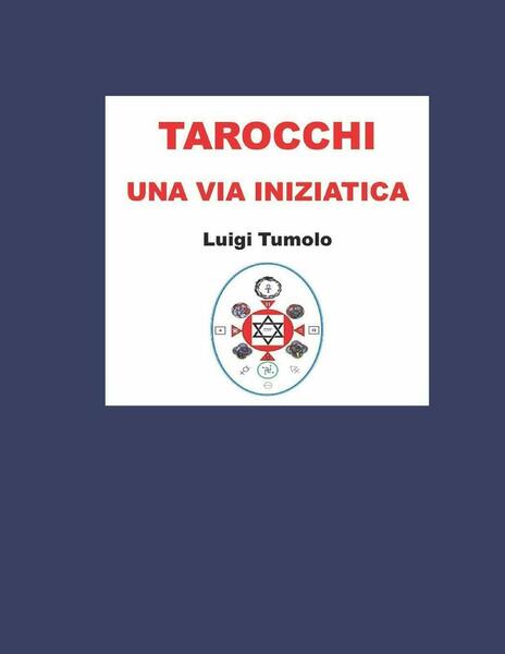 TAROCCHI una via Iniziatica di Luigi Tumolo, 2021, Indipendently Published