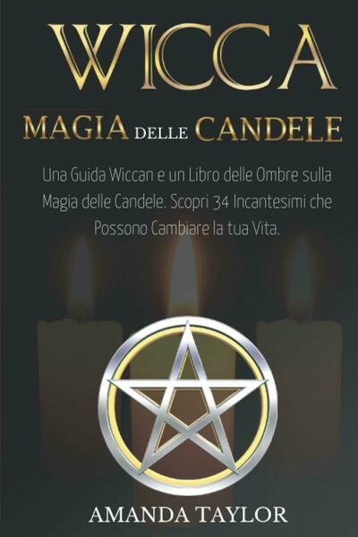 Wicca: Magia Delle Candele Una Guida Wiccan e un Libro …