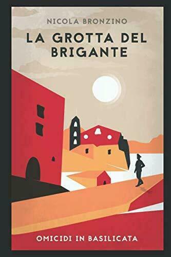 La Grotta Del Brigante di Nicola Bronzino, 2017, Indipendently Published