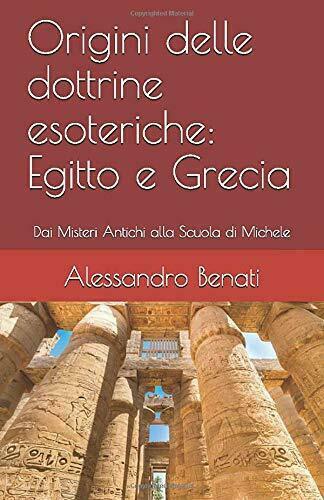Origini Delle Dottrine Esoteriche: Egitto e Grecia di Alessandro Benati, …