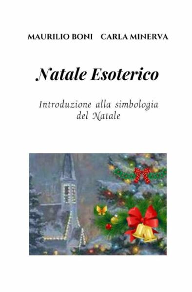 NATALE ESOTERICO: Introduzione alla simbologia del Natale di Maurilio Boni, …