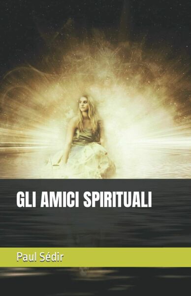 GLI AMICI SPIRITUALI di Paul Sedir, 2021, Indipendently Published