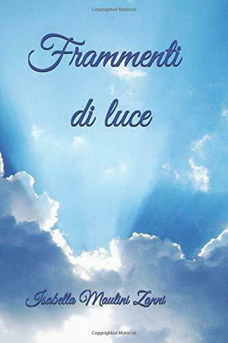 Frammenti di luce di Isabella Maulini Zanni, 2019, Indipendently Published