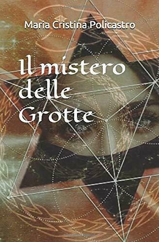 Il Mistero Delle Grotte di Maria Cristina Policastro, 2020, Indipendently …