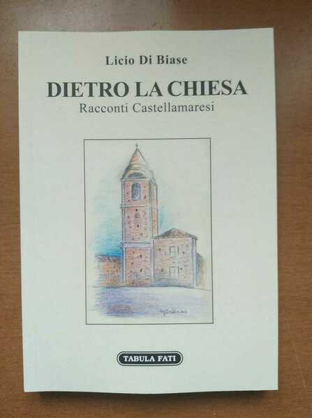 Dietro la Chiesa. Racconti Castellamaresi di Licio Di Biase, 2021, …