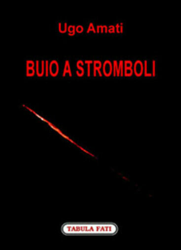 Buio a Stromboli di Ugo Amati, 2007, Tabula Fati