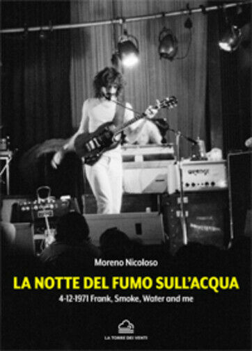 La notte del fumo sull?acqua. 4-12-1971: Frank, smoke, water and …