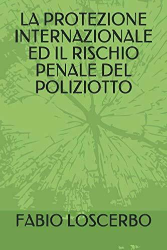 LA PROTEZIONE INTERNAZIONALE ED IL RISCHIO PENALE DEL POLIZIOTTO di …