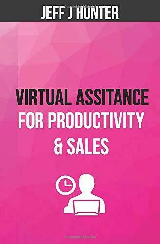 Virtual Assistance for Productivity & Sales di Jeff J Hunter, …