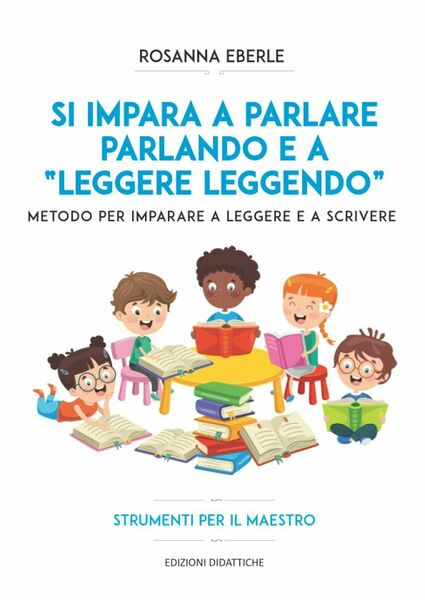Si impara a parlare parlando e a leggere leggendo: Metodo …
