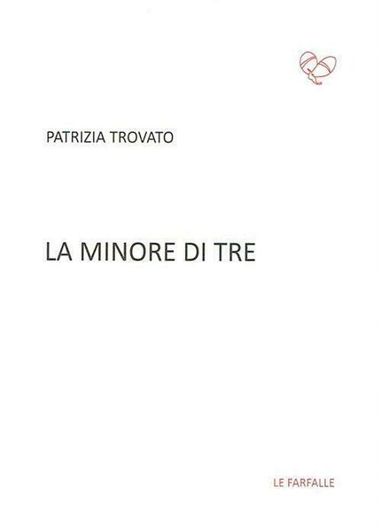 La minore di tre di Patrizia Trovato, 2016, Edizioni Le …