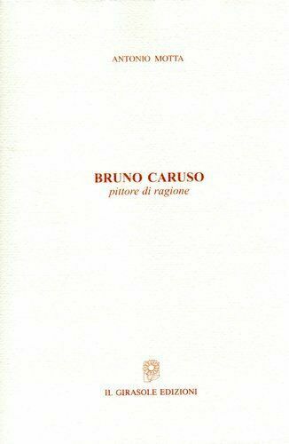 Bruno Caruso - pittore di ragione di Antonio Motta, 2006, …