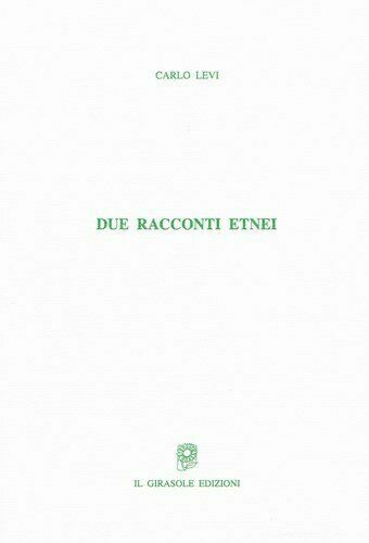 Due racconti etnei di Carlo Levi, 2014, Il Girasole Edizioni