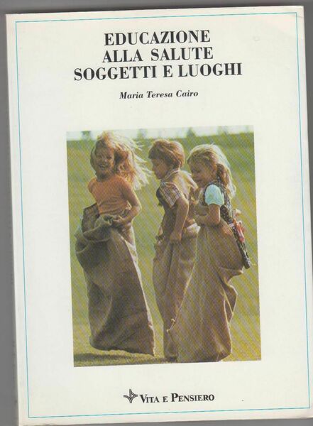 Maria Teresa Cairo: Educazione alla salute. Soggetti e luoghi. Vita …