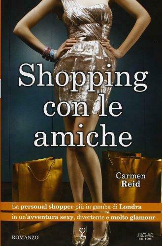 Shopping con le amiche - Carmen Reid - Newton Compton,2013 …