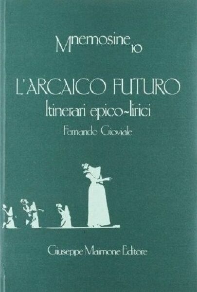 L'ARCAICO FUTURO. ITINERARI EPICO-LIRICI. FERNANDO GIOVIALE