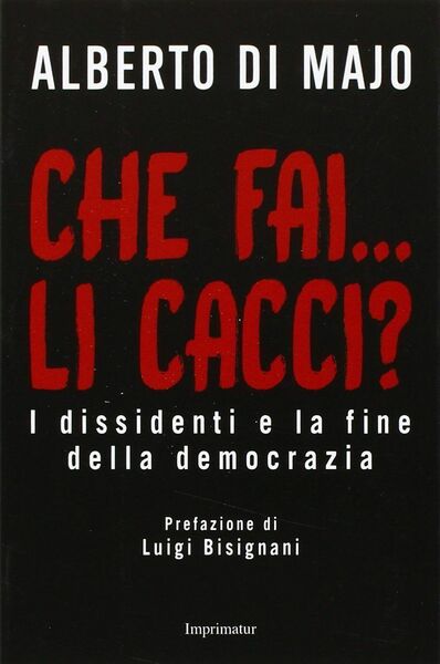 Che fai.li cacci? I dissidenti e la fine della democrazia …