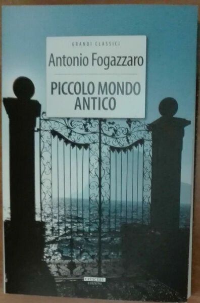 Piccolo mondo antico - Antonio Fogazzaro - Crescere,2012 - A