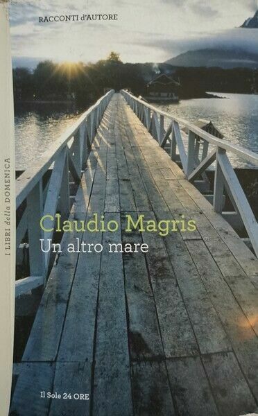 Un altro Mare di Claudio Magris, 2012, Il Sole 24 …