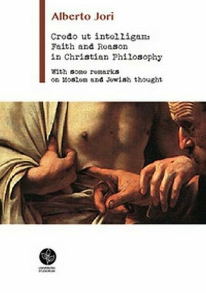 Credo ut intelligam: Faith and Reason in Christian Philosophy (Jori, …