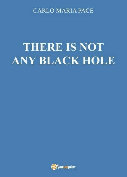 There is not any black hole, di Carlo Maria Pace, …