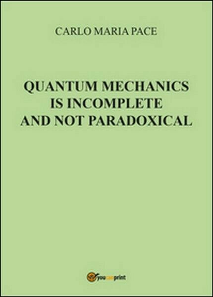 Quantum mechanics is incomplete and not paradoxical di Carlo Maria …